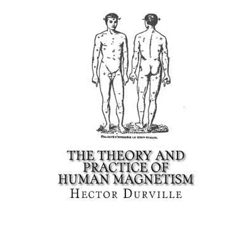 The Theory and Practice of Human Magnetism - Paperback