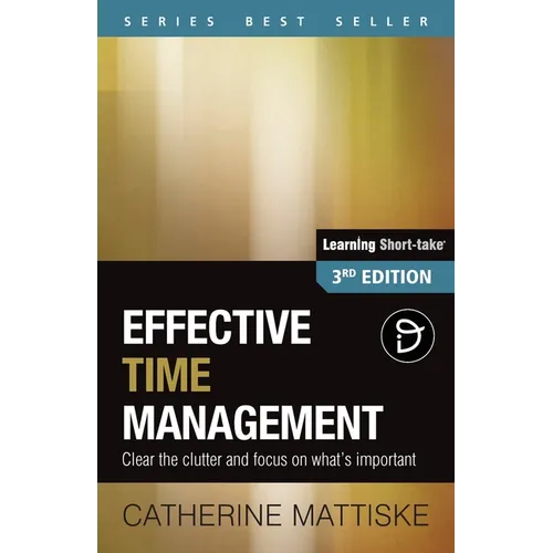 Effective Time Management: Clear the clutter and focus on what's important