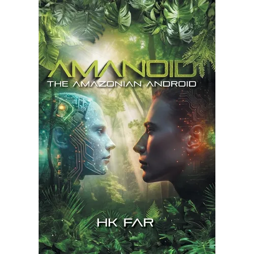Amanoid: The Amazonian Android - Hardcover