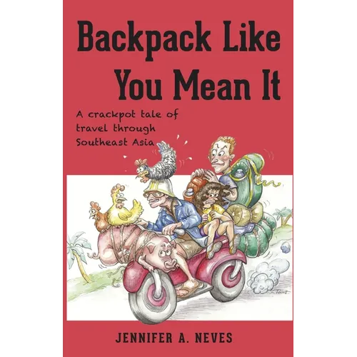 Backpack Like You Mean It: A crackpot tale of travel through Southeast Asia - Paperback