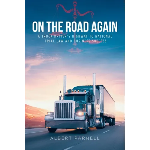 On The Road Again: A Truck Driver's Highway to National Trial Law and Business Success - Paperback
