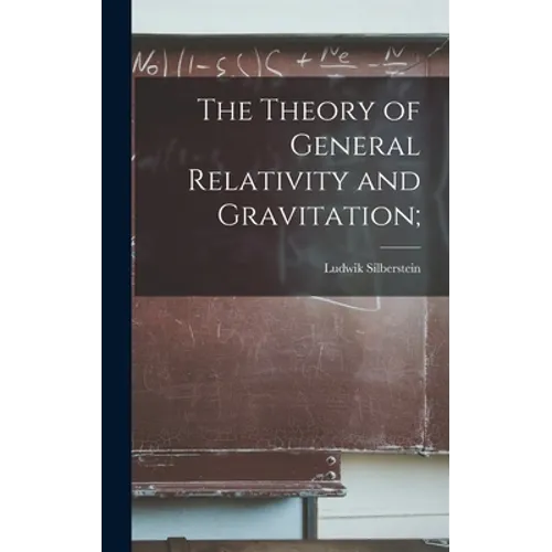 The Theory of General Relativity and Gravitation; - Hardcover