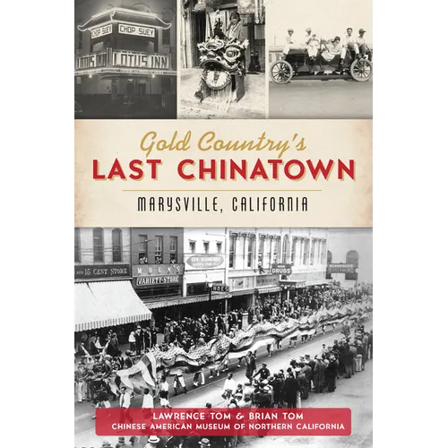 Gold Country's Last Chinatown: Marysville, California - Paperback