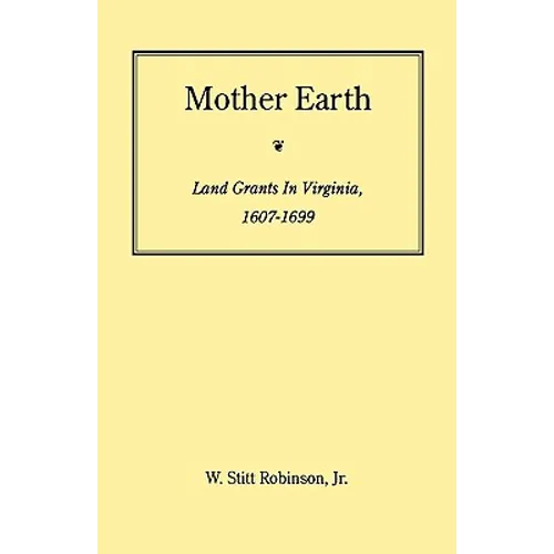 Mother Earth: Land Grants in Virginia, 1607-1699