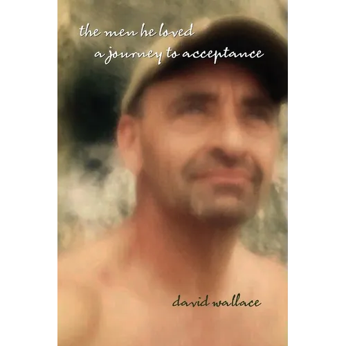 The Men He Loved: A Journey to Acceptance - Paperback