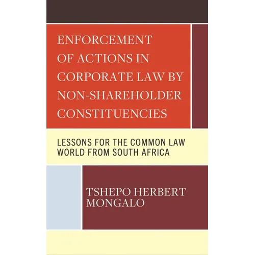 Enforcement of Actions in Corporate Law by Non-Shareholder Constituencies: Lessons for the Common Law World from South Africa