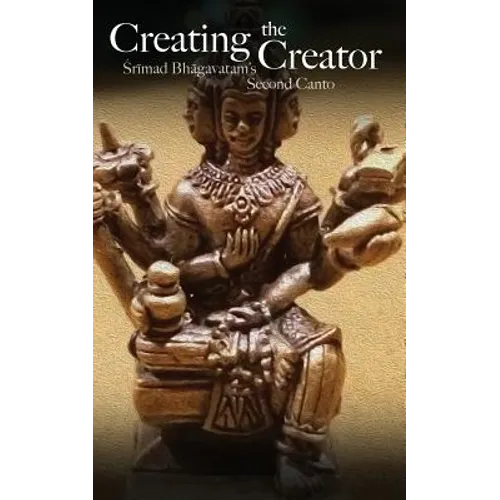 Creating the Creator: Srimad Bhagavatam's Second Canto - Paperback