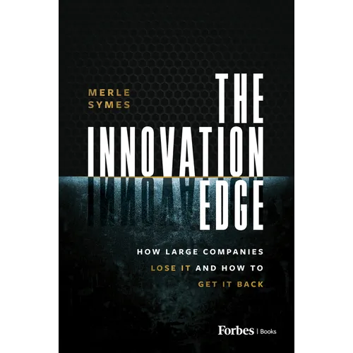 The Innovation Edge: How Large Companies Lose It and How to Get It Back