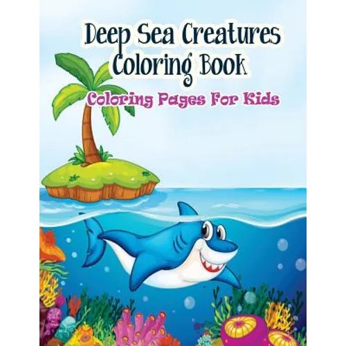 Coloring Pages For Kids Deep Sea Creatures Coloring Book: Coloring Books for Kids - Paperback