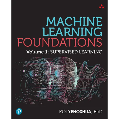Machine Learning Foundations: Volume 1: Supervised Learning - Paperback