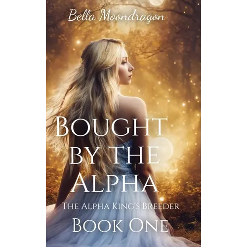 Bought by the Alpha: The Alpha King's Breeder Book 1 - Hardcover