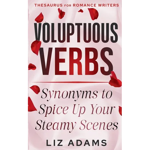 Voluptuous Verbs: Synonyms to Spice up Your Steamy Scenes - Paperback