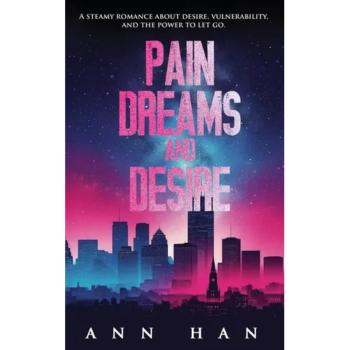 Pain, Dreams and Desire: A Steamy Contemporary Romance - Paperback