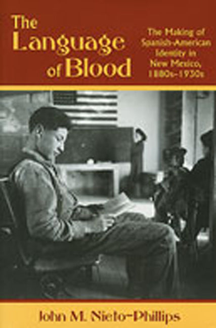 The Language of Blood: The Making of Spanish-American Identity in New Mexico, 1880s-1930s - Paperback