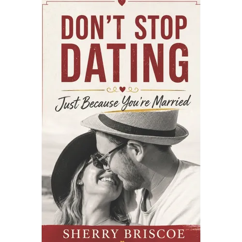 Don't Stop Dating Just Because You're Married: Reignite Your Relationship - Paperback