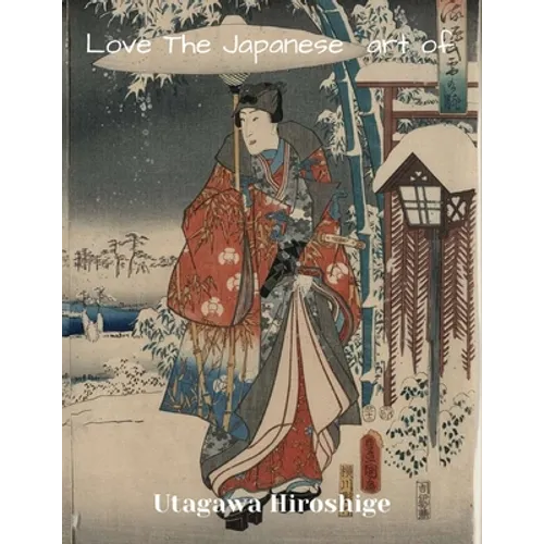 LOVE THE JAPANESE ART OF Utagawa Hiroshige: XL 8.5