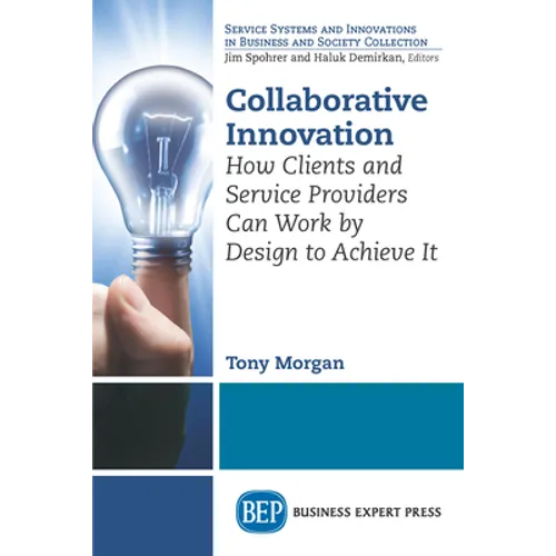 Collaborative Innovation: How Clients and Service Providers Can Work By Design to Achieve It - Paperback