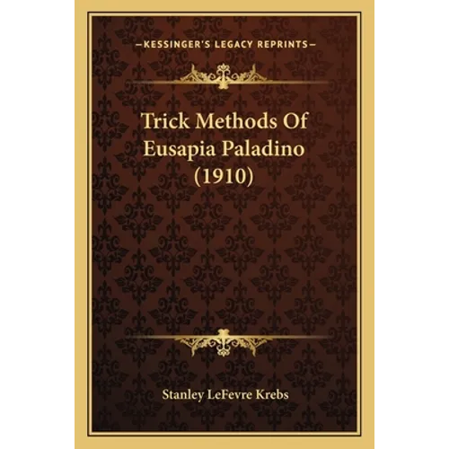 Trick Methods Of Eusapia Paladino (1910) - Paperback