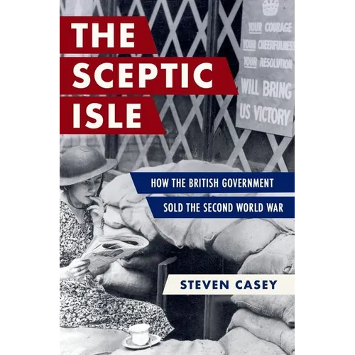 The Sceptic Isle: How the British Government Sold the Second World War - Hardcover