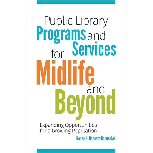 Public Library Programs and Services for Midlife and Beyond: Expanding Opportunities for a Growing Population - Paperback
