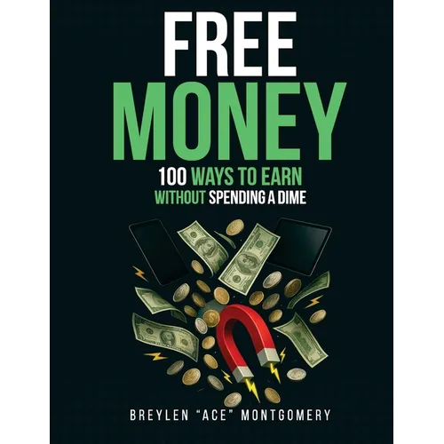 Free Money: 100 Ways To Earn Without Spending Dime - Paperback