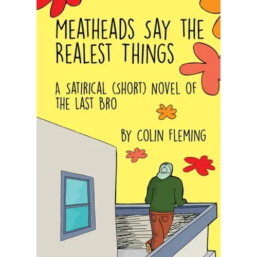 Meatheads Say the Realest Things: A Satirical (Short) Novel of the Last Bro - Paperback