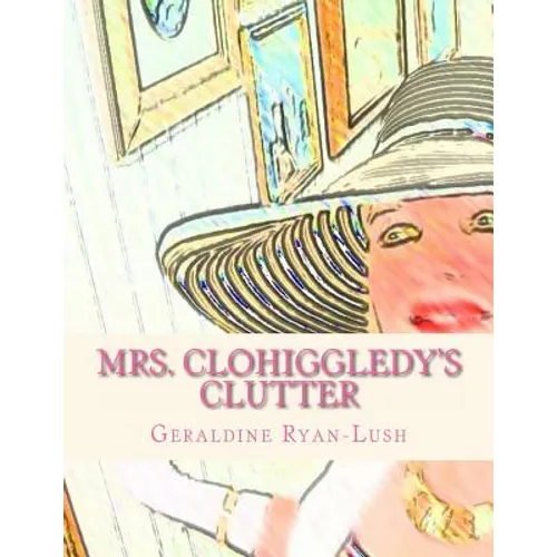 Mrs. Clohiggledy's Clutter: The Story Of A Hoarder - Paperback