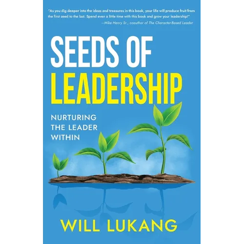 Seeds of Leadership: Nurturing the Leader Within - Paperback