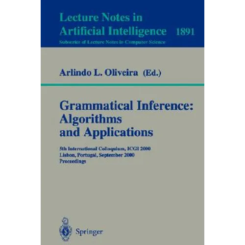 Grammatical Inference: Algorithms and Applications: 5th International Colloquium, Icgi 2000, Lisbon, Portugal, September 11-13, 2000 Proceedings - Paperback