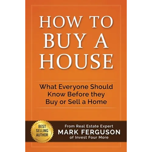 How to Buy a House: What Everyone Should Know Before They Buy or Sell a Home - Paperback
