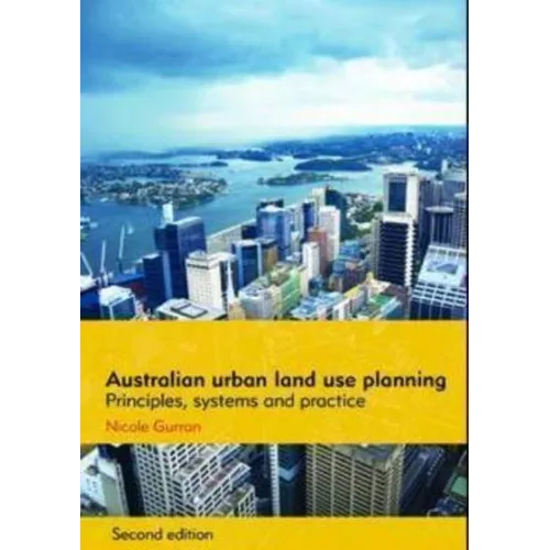 Australian Urban Land Use Planning: Principles, Systems and Practice - Paperback