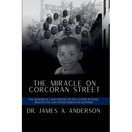 The Miracle on Corcoran Street: The Memoir of a Man Whose Life Was Guided by Nuns, Prostitutes, and Other Surrogate Mothers - Paperback