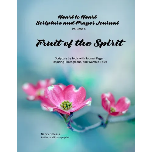 Heart to Heart - Scripture and Prayer Journal / Volume 4 Fruit of the Spirit: Scripture by Topic with Journal Pages, Inspiring Photographs, and Worshi - Paperback