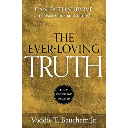 Ever-Loving Truth: Can Faith Thrive in a Post-Christian Culture? - Hardcover