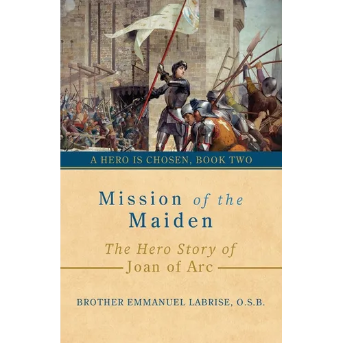Mission of the Maiden: The Hero Story of Joan of Arc - Paperback