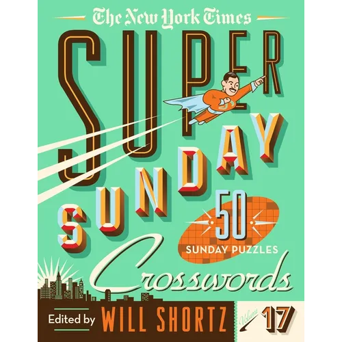 The New York Times Super Sunday Crosswords Volume 17: 50 Sunday Puzzles