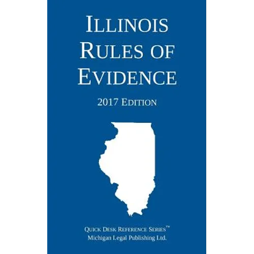 Illinois Rules of Evidence; 2017 Edition - Paperback