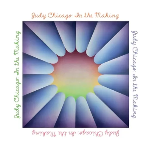 Judy Chicago: In the Making - Hardcover
