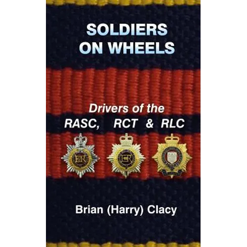 Soldiers On Wheels (Drivers of the RASC, RCT & RLC) - Paperback