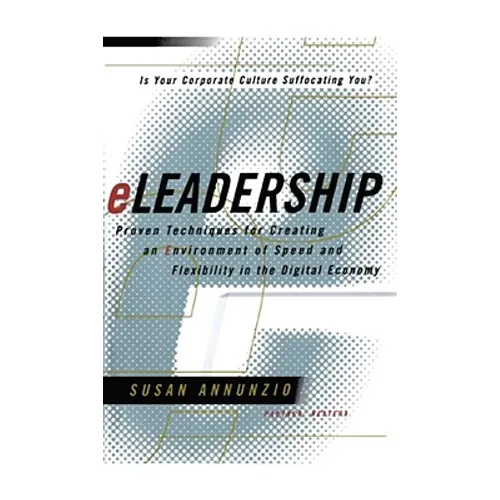 Eleadership: Proven Techniques for Creating an Environment of Speed and Flexibility in the Digital Economy - Paperback