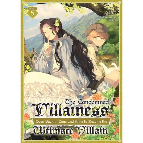 The Condemned Villainess Goes Back in Time and Aims to Become the Ultimate Villain (Light Novel) Vol. 5 - Paperback