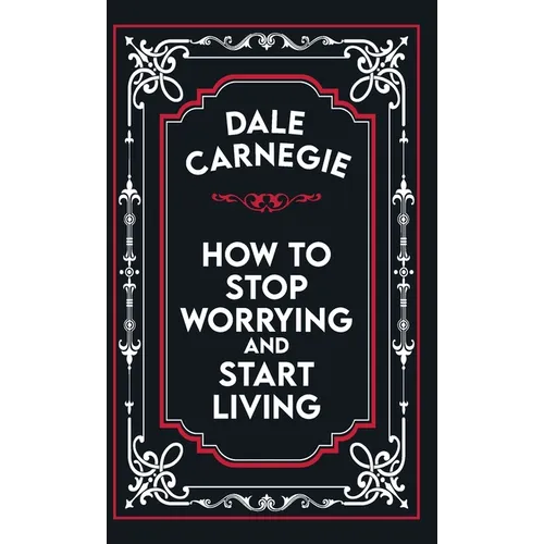 How to Stop Worrying and Start Living - Hardcover