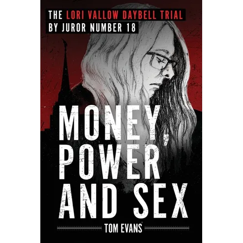 Money, Power and Sex: The Lori Vallow Daybell Trial by Juror Number 18