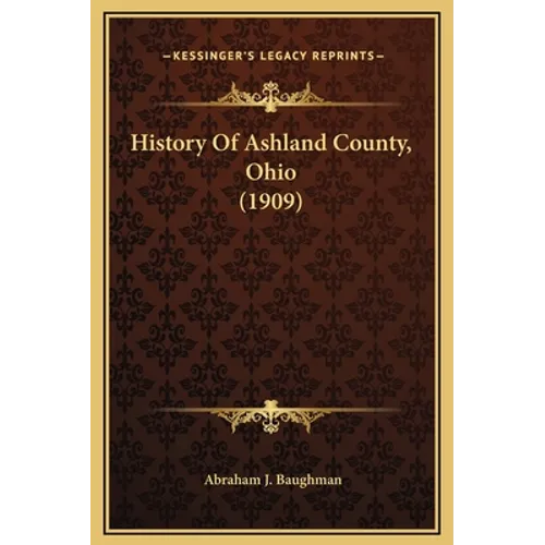 History Of Ashland County, Ohio (1909) - Hardcover