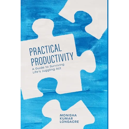 Practical Productivity: A Guide to Surviving Life's Juggling Act - Hardcover