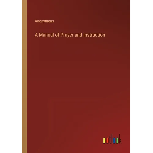 A Manual of Prayer and Instruction - Paperback