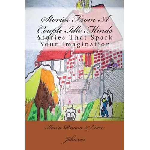 Stories From A Couple Idle Minds: Stories That Spark Your Imagination - Paperback