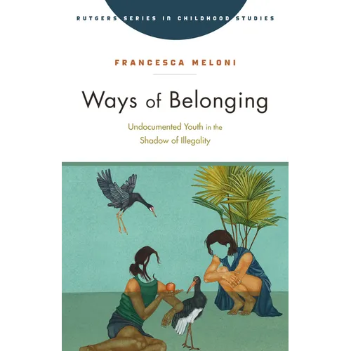 Ways of Belonging: Undocumented Youth in the Shadow of Illegality - Paperback