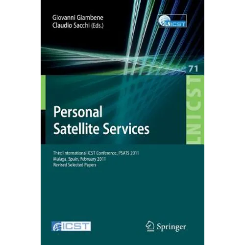Personal Satellite Services: Third International Icst Conference, Psats 2011, Malaga, Spain, Februrary 17-18, 2011, Revised Selected Papers