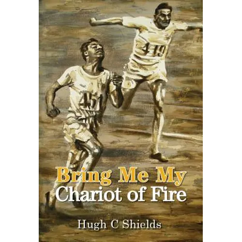 Bring Me My Chariot of Fire: The amazing true story behind the Oscar-winning film 'Chariots of Fire'